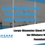 Large-Diameter Steel Pipes for Offshore Wind Foundations
